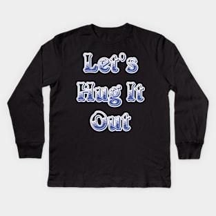 Let Hug It Out Kids Long Sleeve T-Shirt